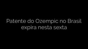 ​Patente do Ozempic no Brasil expira nesta sexta 